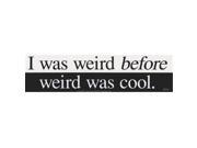 I Was Weird Before Weird