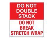 4 X 4 Do not double stack Do not break stretch wrap labels 500 per Roll