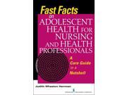 Fast Facts on Adolescent Health for Nursing and Health Professionals A Care Guide in a Nutshell Fast Facts