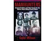 Manhunters Criminal Profilers and Their Search for the World s Most Wanted Serial Killers