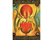 The Circle of Fire Inspiration and Guided Meditations for Living in Love and Happiness Toltec Wisdom Books
