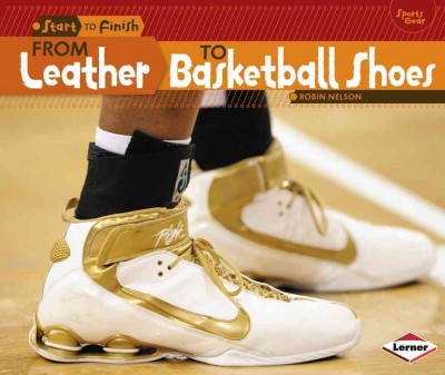 From Leather to Basketball Shoes Start to Finish