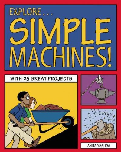 Explore Simple Machines! Explore Your World ACT