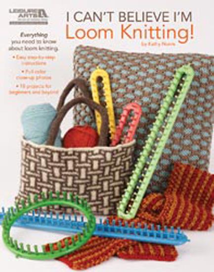 Leisure Arts I Can't Believe I'm Loom Knitting