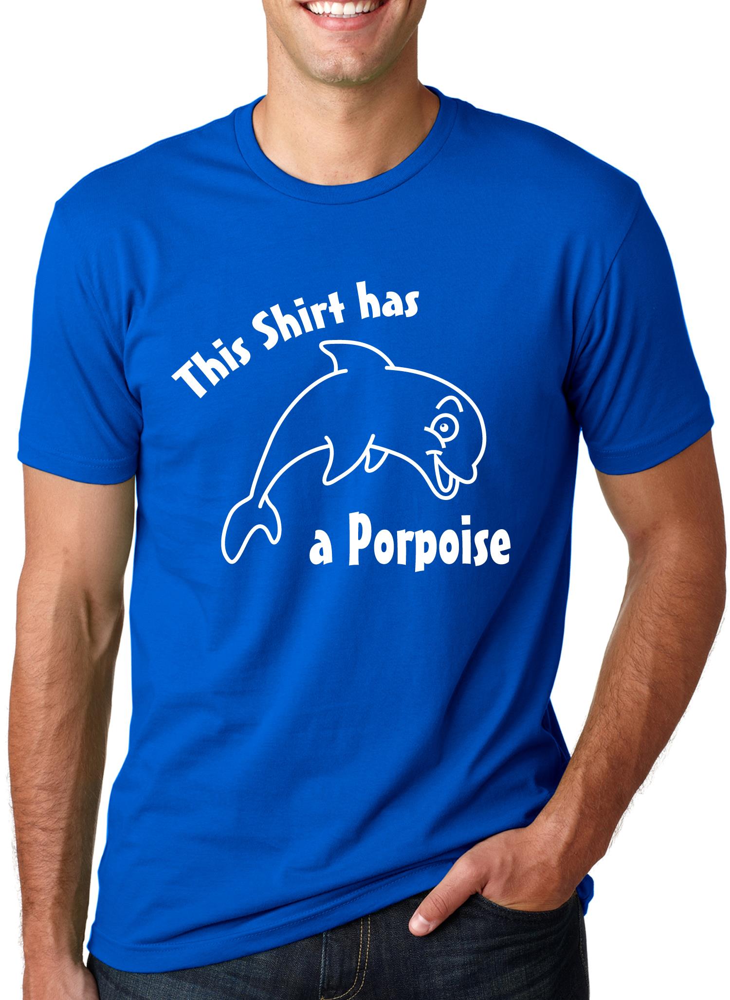 This Shirt Has A Porpoise T Shirt Funny Puns Shirts 5XL