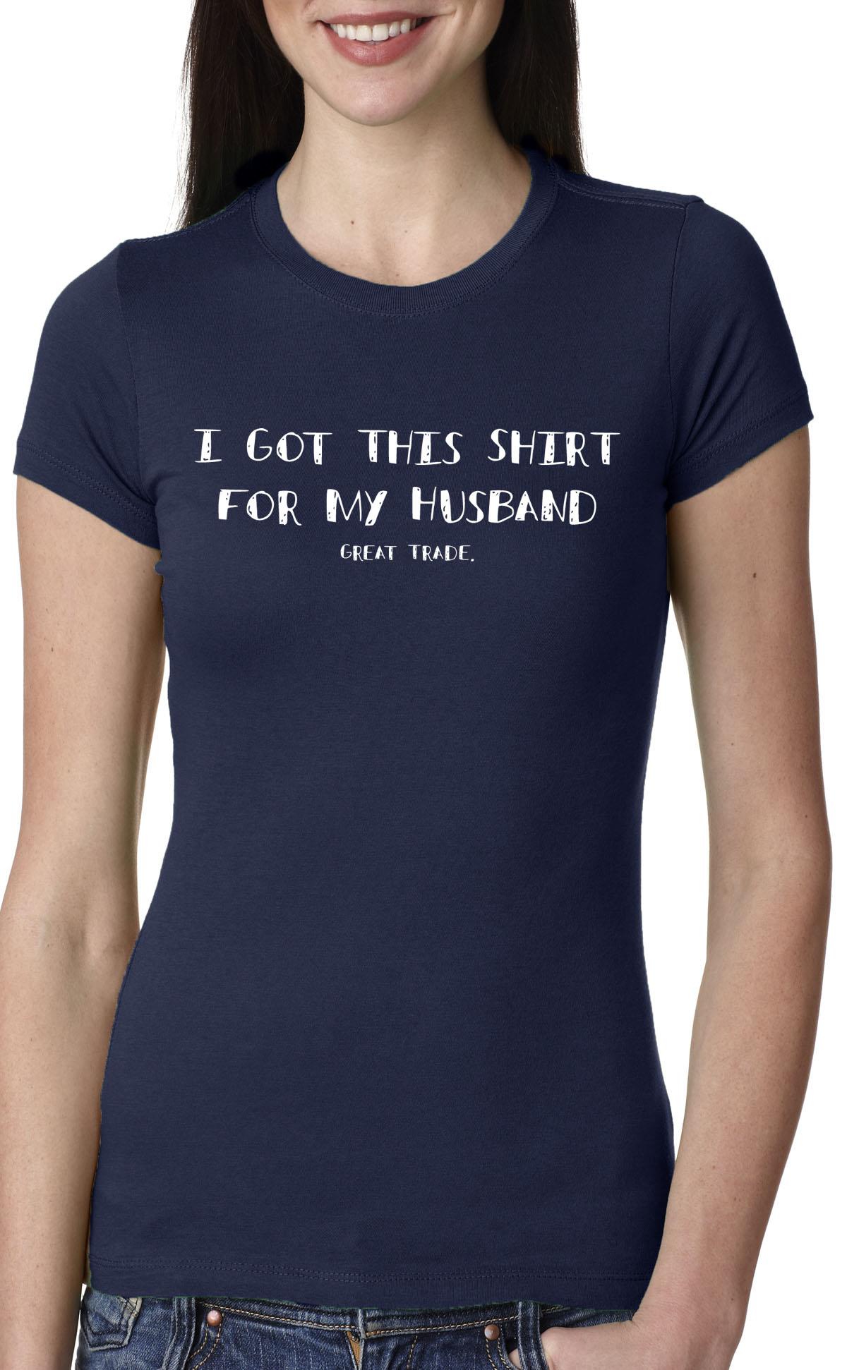 Women's I Got This Shirt for my Husband T Shirt great trade shirt funny tee S 