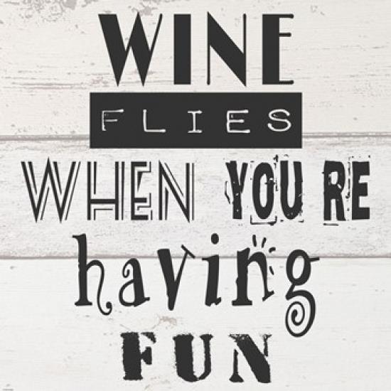 Wine Flies When You're Having Fun Poster Print by Veruca Salt (12 x 12)