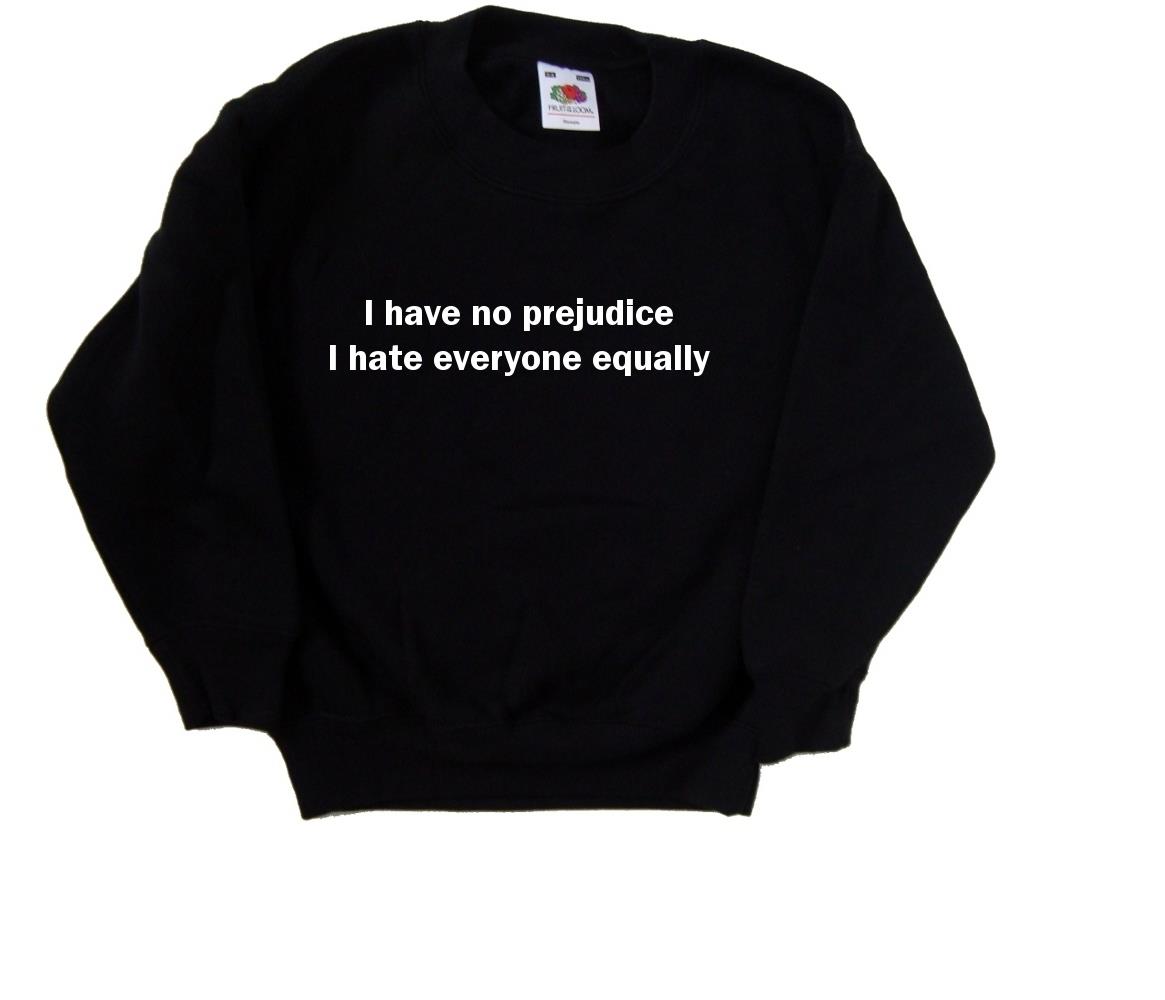 I Have No Prejudice I Hate Everyone Equally Funny Black Kids Sweatshirt