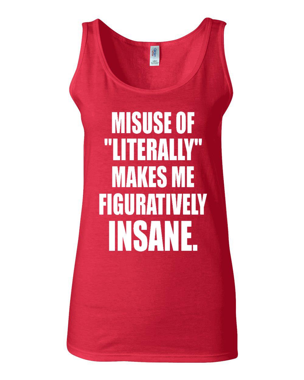 Junior Misuse Of Literally Makes Me Figuratively Insane Design Statement Sleeveless Tank Top