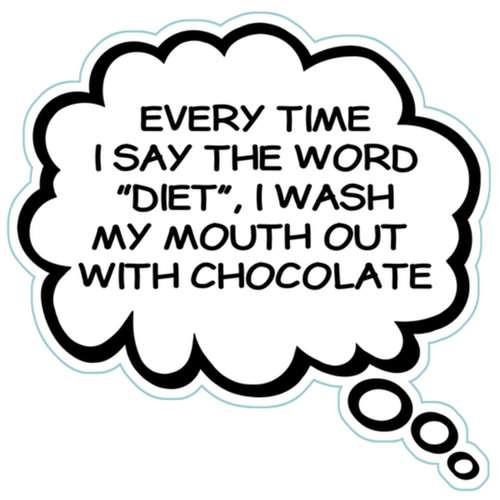 EVERY TIME I SAY THE WORD "DIET", I WASH MY MOUTH OUT WITH CHOCOLATE Humorous Thought Bubble Car, Truck, Refrigerator Magnet