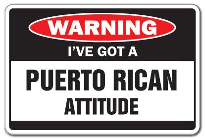 I'VE GOT A PUERTO RICAN ATTITUDE Warning Sign mad gag