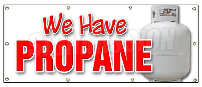 36"x96" WE HAVE PROPANE BANNER SIGN gas tanks refill replacement liquid lp