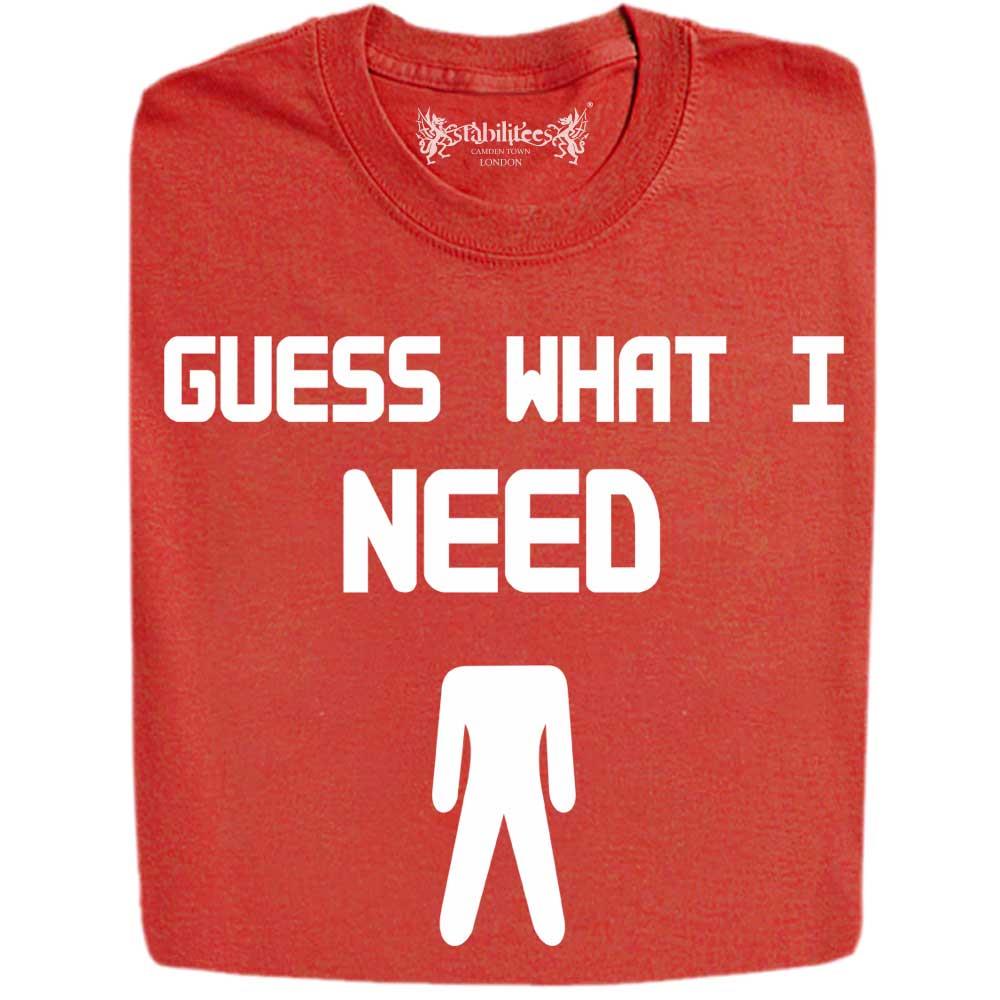 Stabilitees Funny "Guess What I Need" Slogan T Shirts