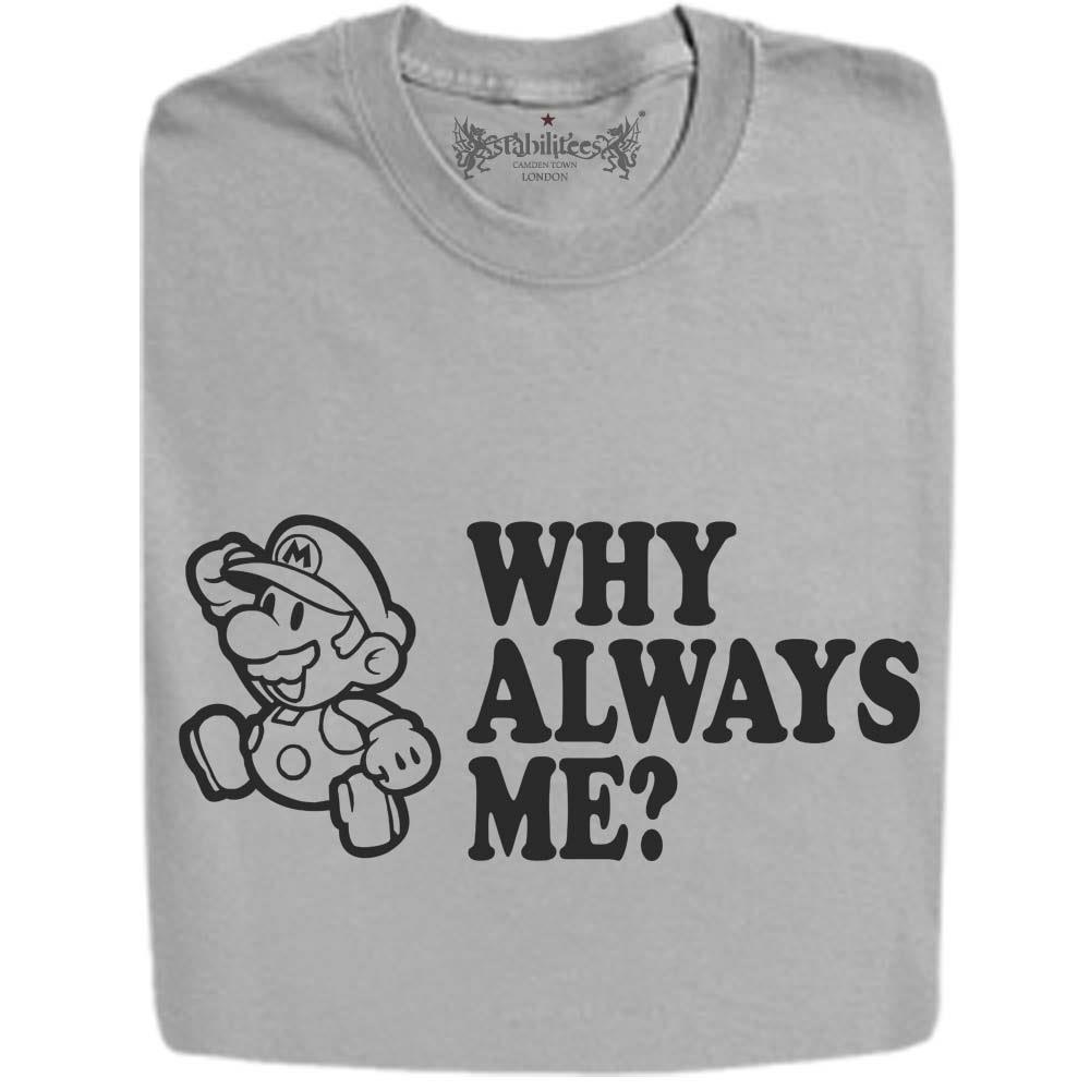 Stabilitees "Why Always Me" Super Funny Slogan T Shirts