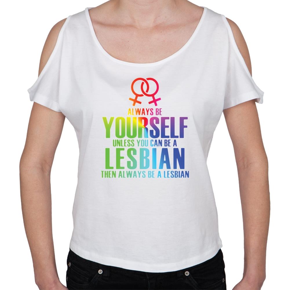 Always Be Yourself Lesbian White Open Shoulder Juniors T Shirt