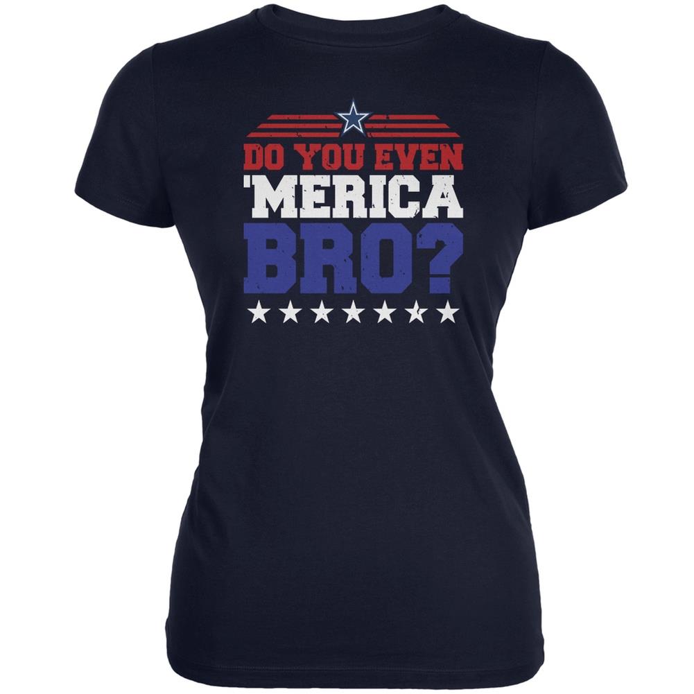 4th Of July Do You Even 'Merica Bro? Navy Juniors Soft T Shirt