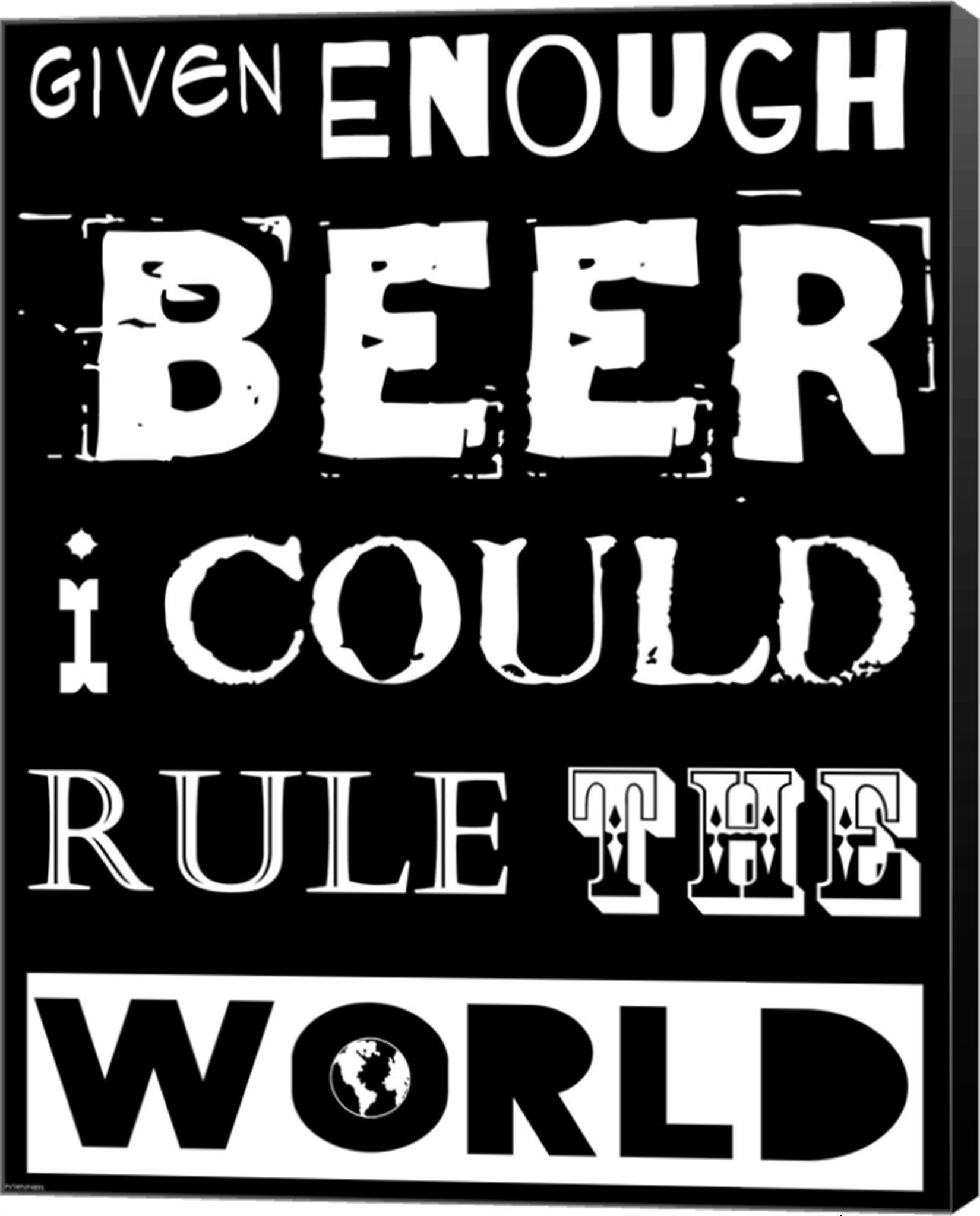 Given Enough Beer I Could Rule the World   black background by Veruca Salt Canvas Art, Size 11 X 14