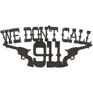 We Don't Call 911 Metal Die Cut Sign