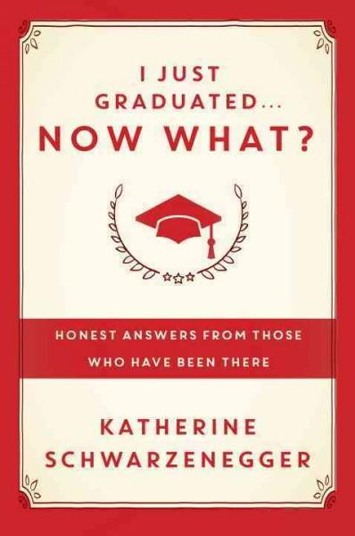 I Just GraduatedNow What?: Honest Answers from Those Who Have Been There