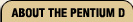 ABOUT THE PENTIUM D